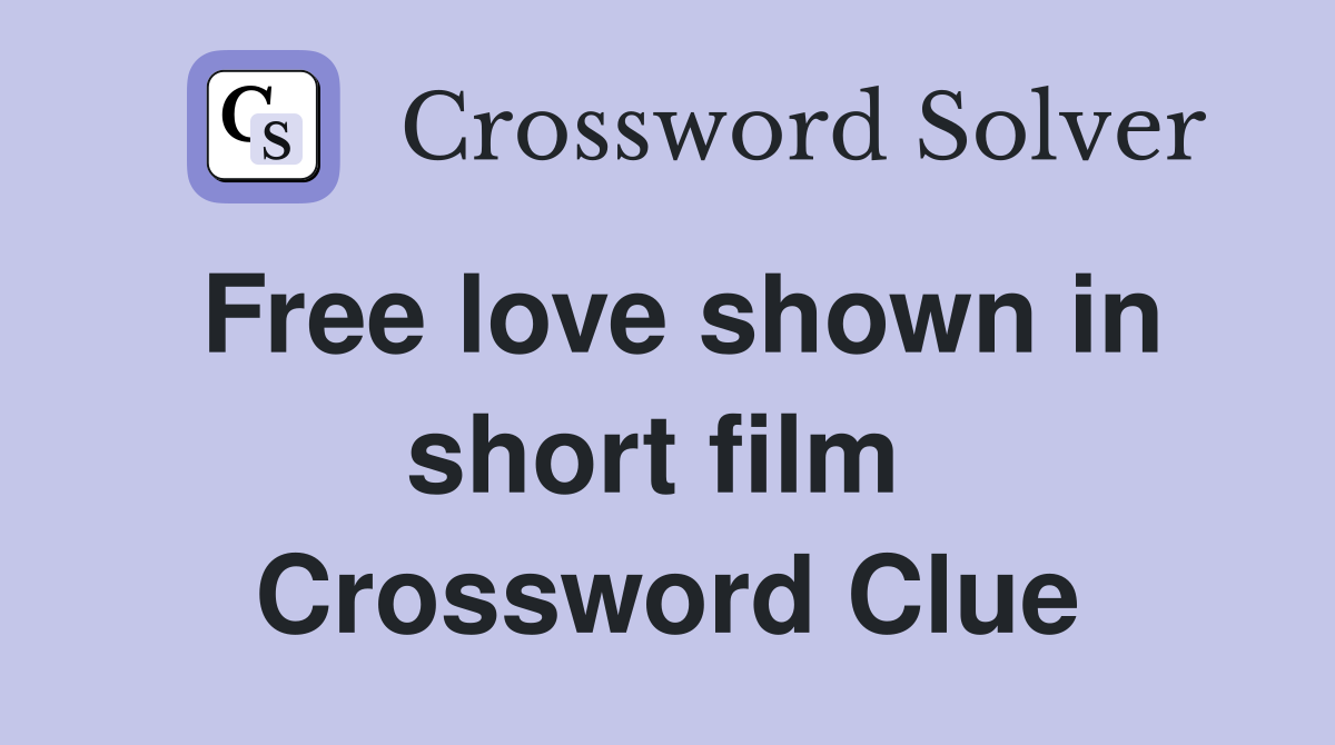 Free love shown in short film  Crossword Clue