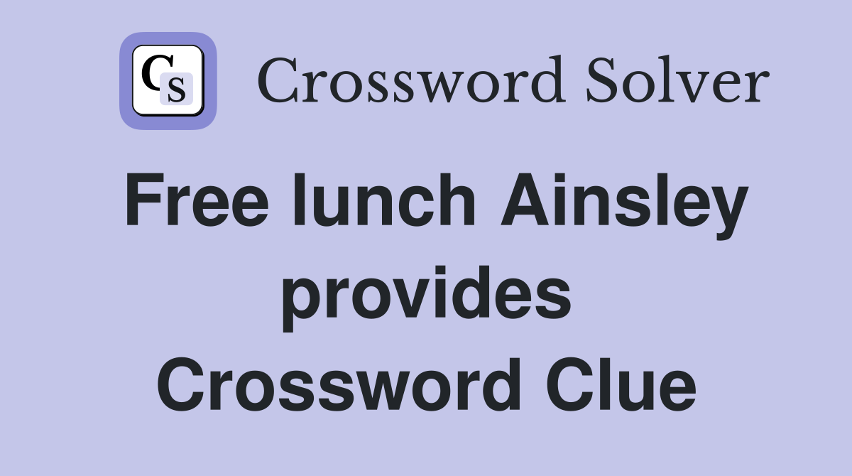 Free lunch Ainsley provides Crossword Clue