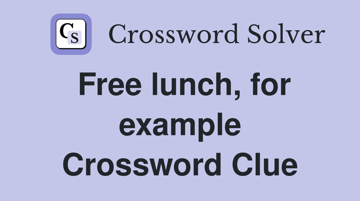 Free lunch, for example Crossword Clue
