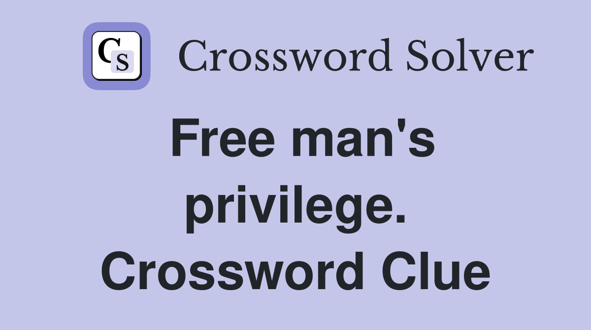 Free man's privilege. Crossword Clue