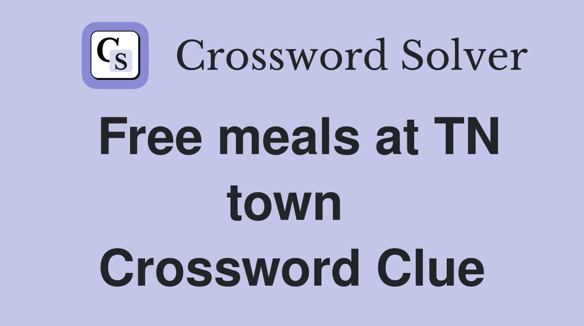 Free meals at TN town  Crossword Clue