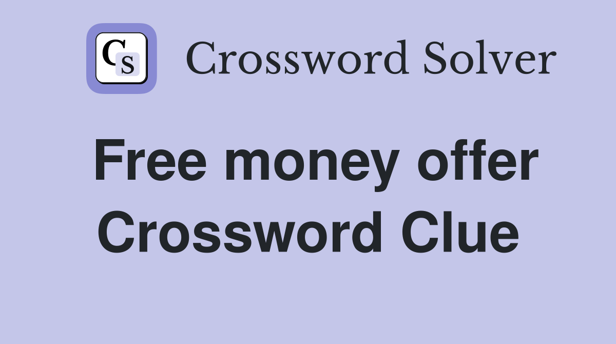 Free money offer Crossword Clue