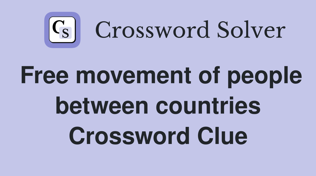 Free movement of people between countries Crossword Clue
