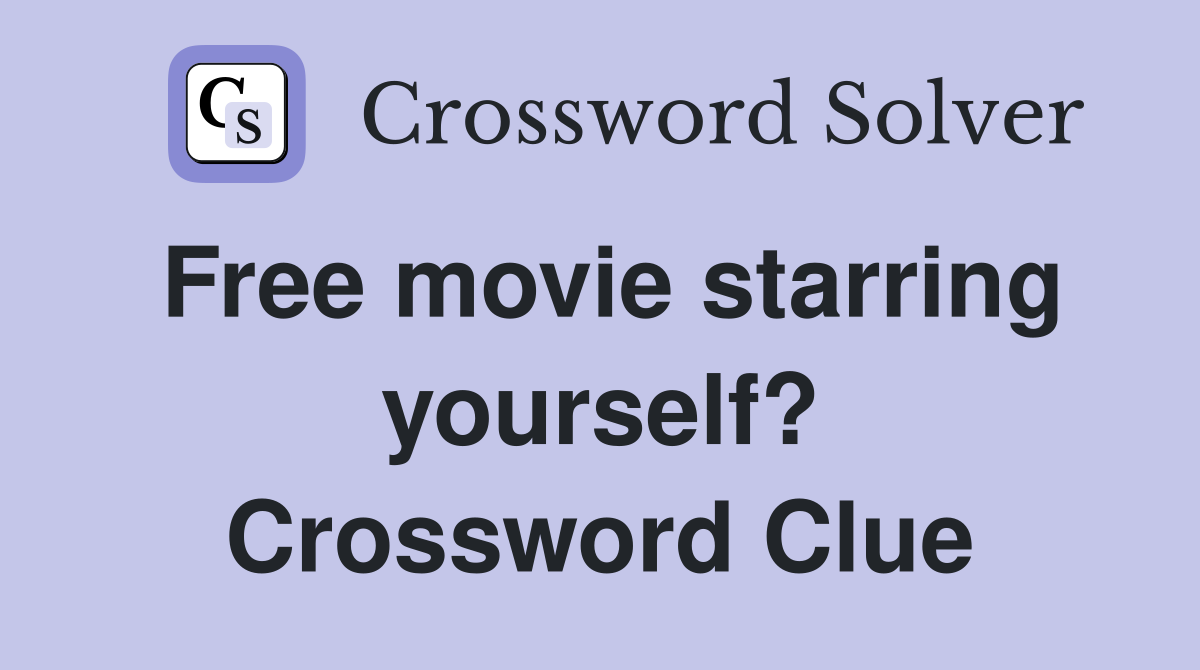 Free movie starring yourself? Crossword Clue