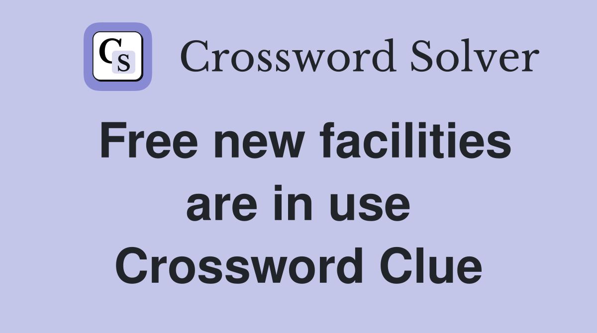 Free new facilities are in use Crossword Clue