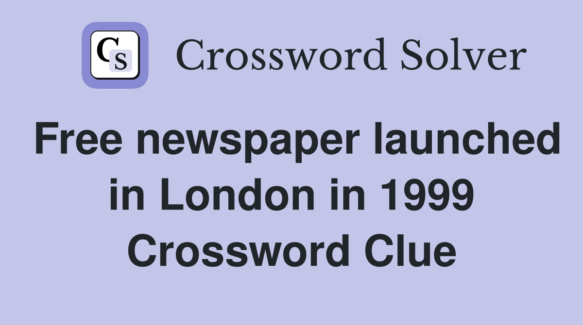 Free newspaper launched in London in 1999 Crossword Clue