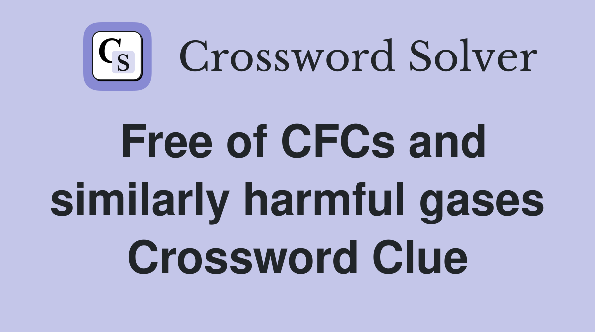 Free of CFCs and similarly harmful gases Crossword Clue