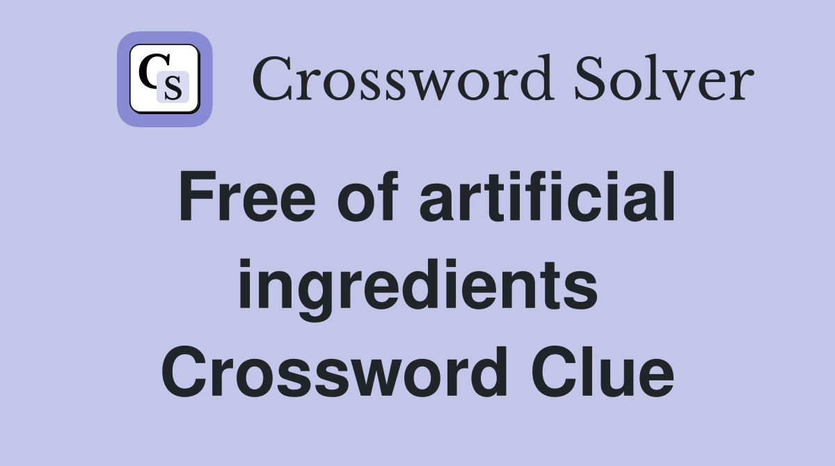 Free of artificial ingredients Crossword Clue