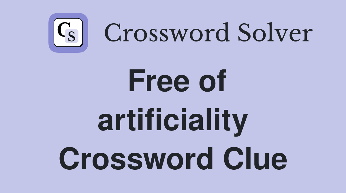 Free of artificiality Crossword Clue