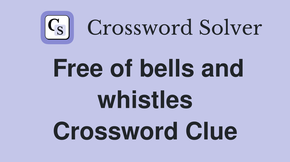 Free of bells and whistles Crossword Clue