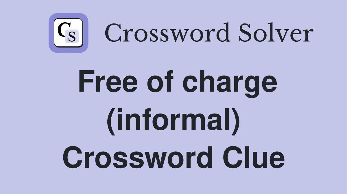 Free of charge (informal) Crossword Clue