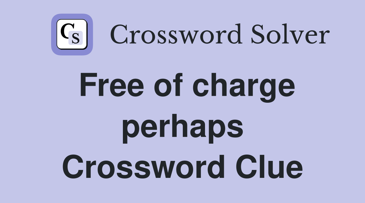 Free of charge perhaps Crossword Clue