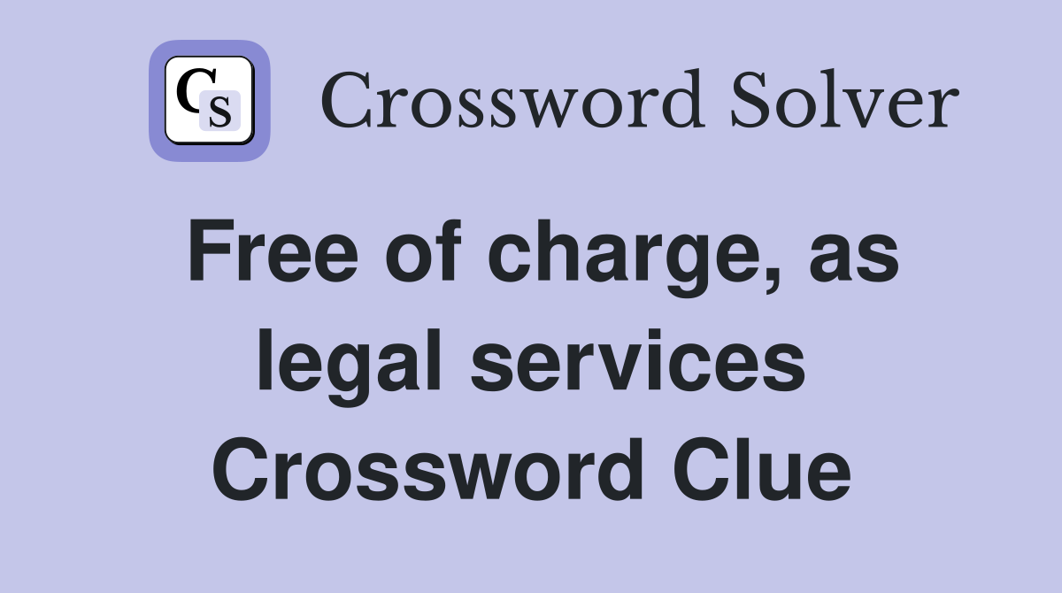 Free of charge, as legal services Crossword Clue