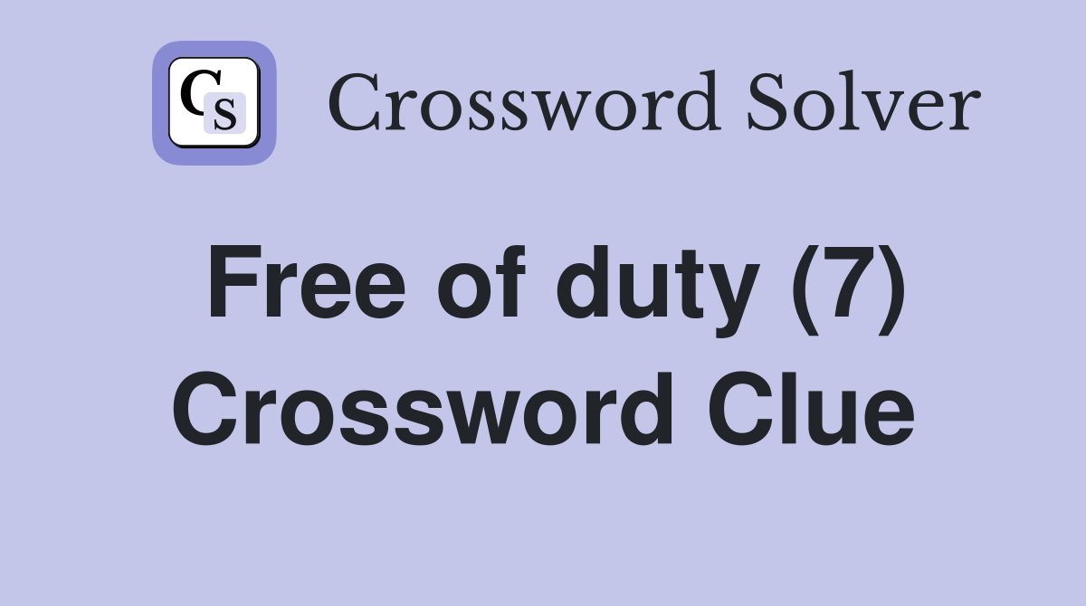 Free of duty (7) Crossword Clue
