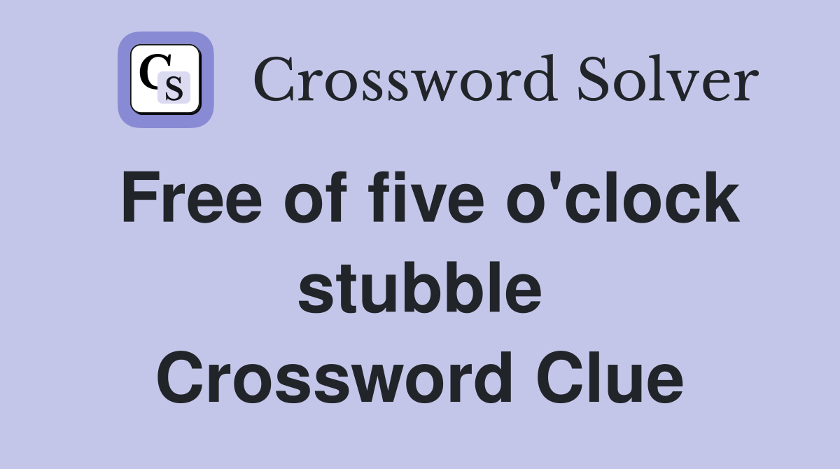 Free of five o'clock stubble Crossword Clue