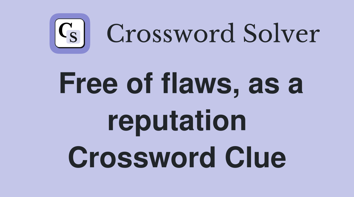 Free of flaws, as a reputation Crossword Clue