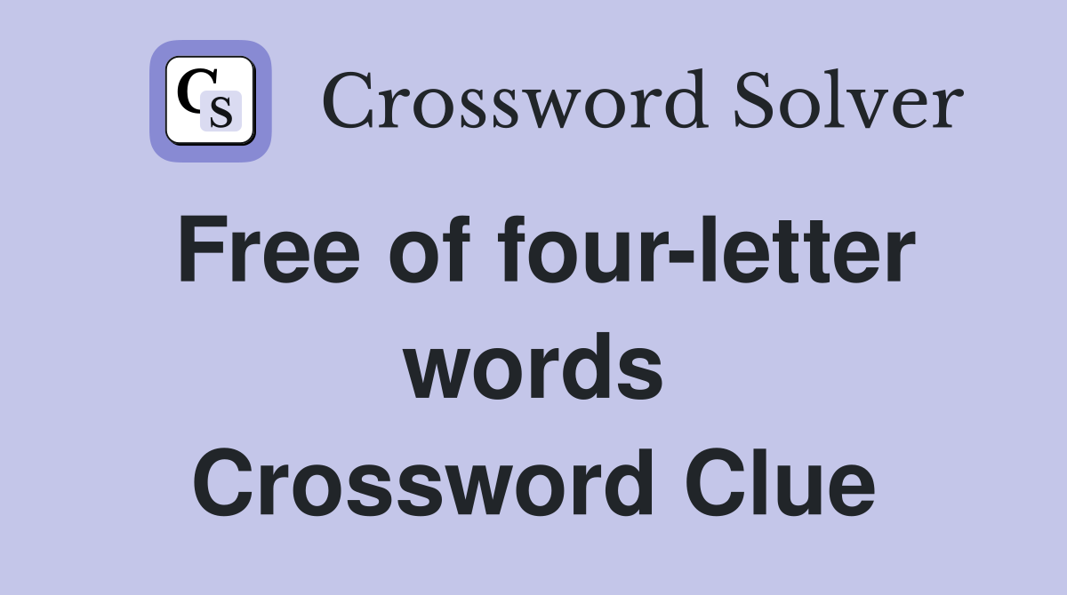 Free of four-letter words Crossword Clue