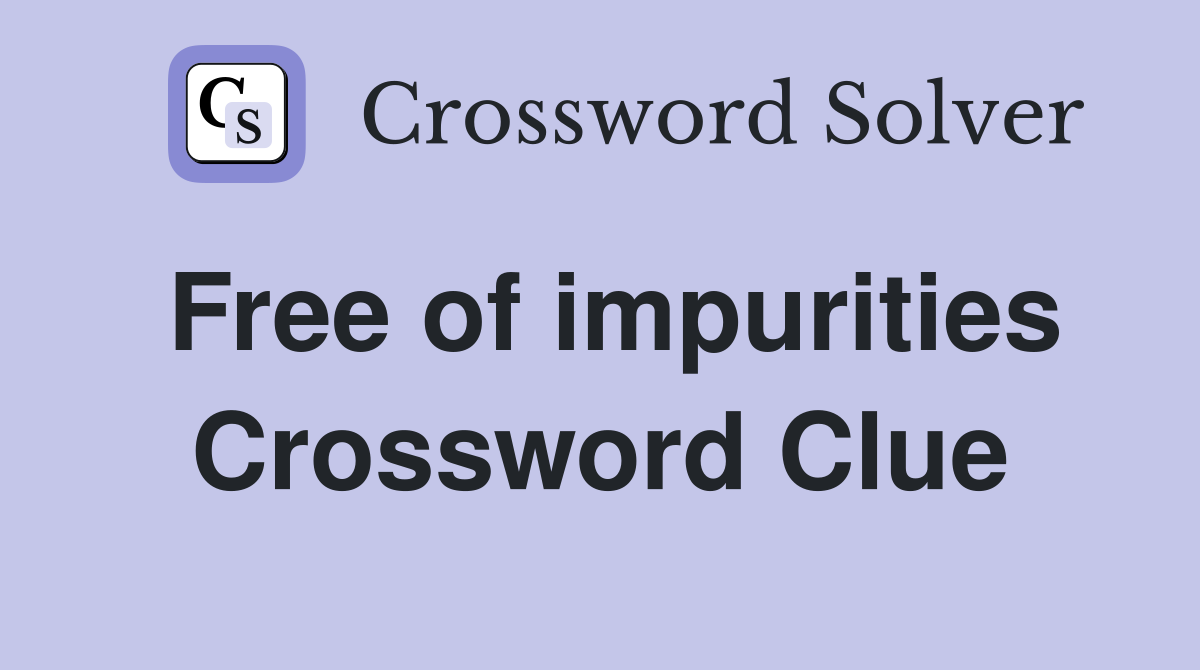 Free of impurities Crossword Clue