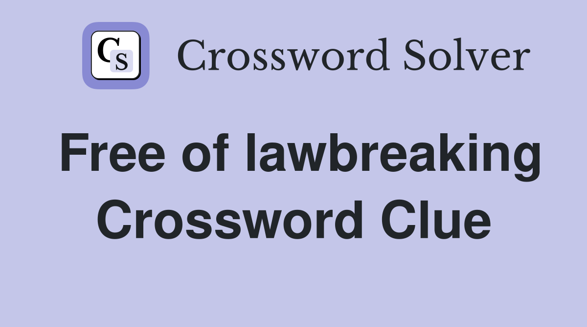 Free of lawbreaking Crossword Clue
