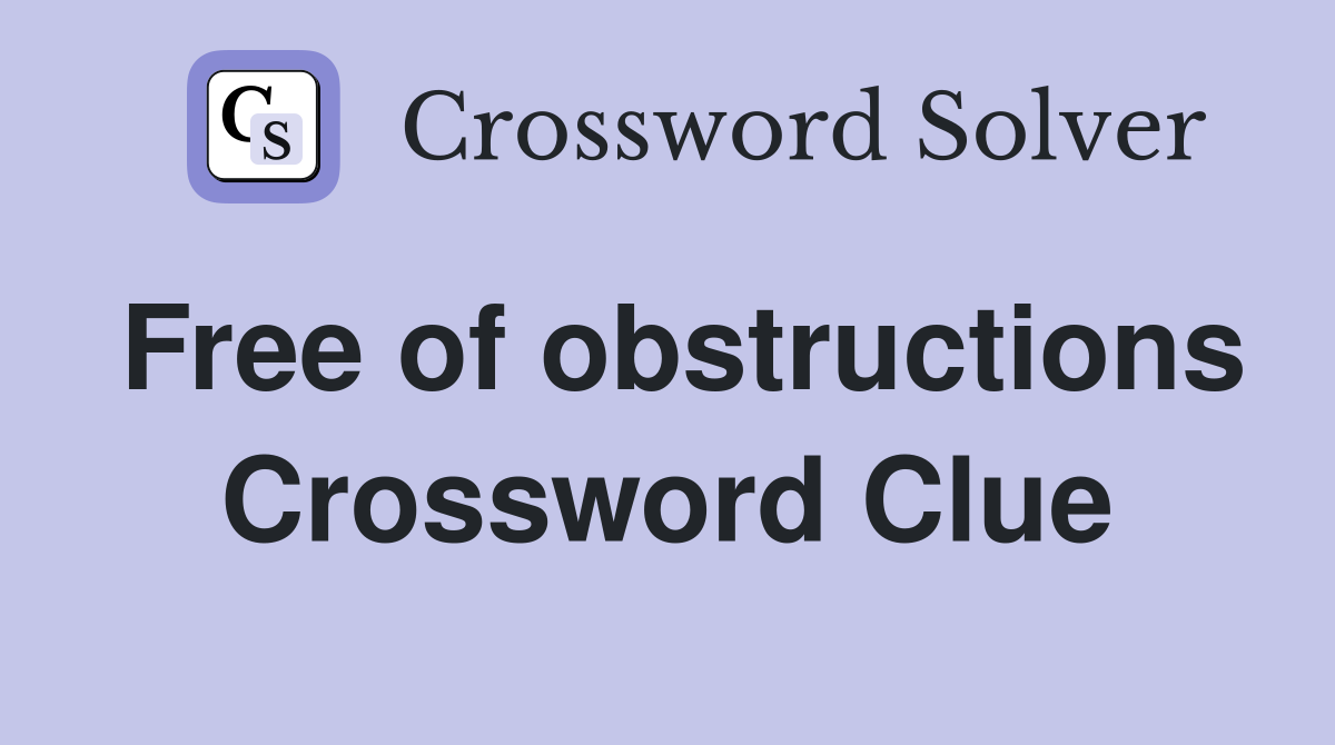 Free of obstructions Crossword Clue