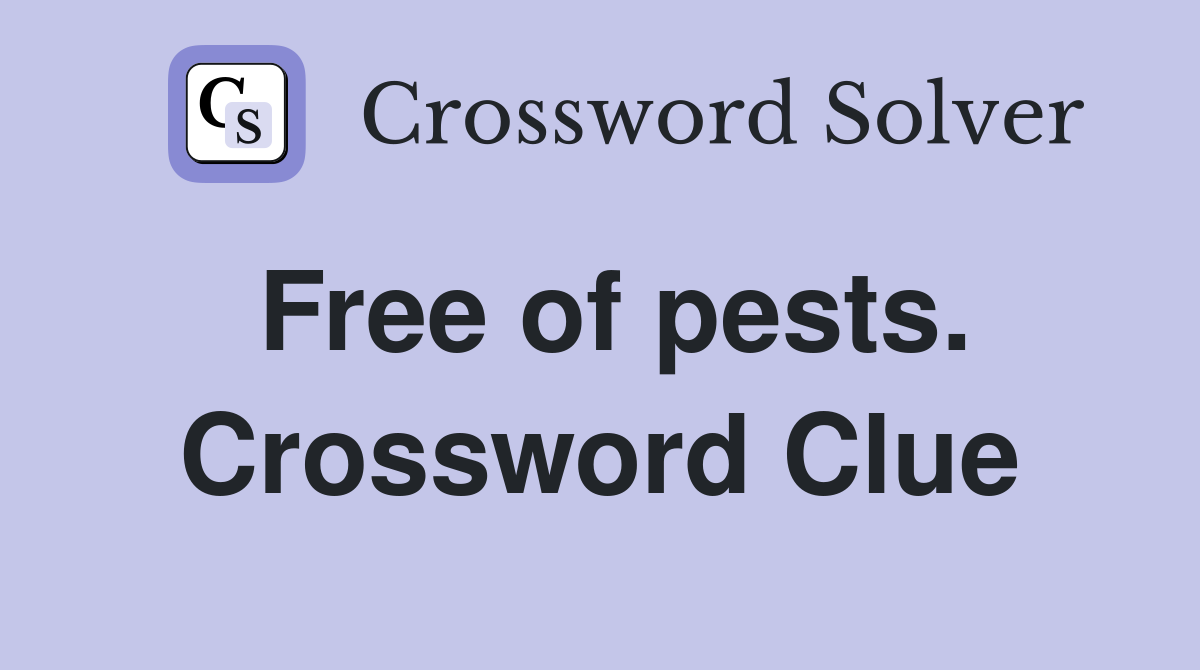 Free of pests. Crossword Clue