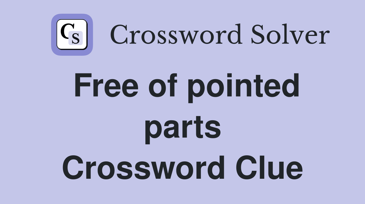Free of pointed parts Crossword Clue
