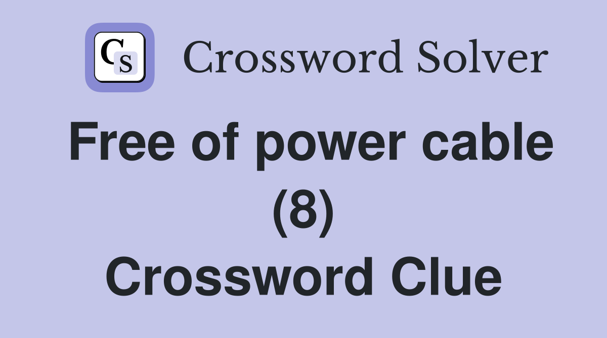 Free of power cable (8) Crossword Clue