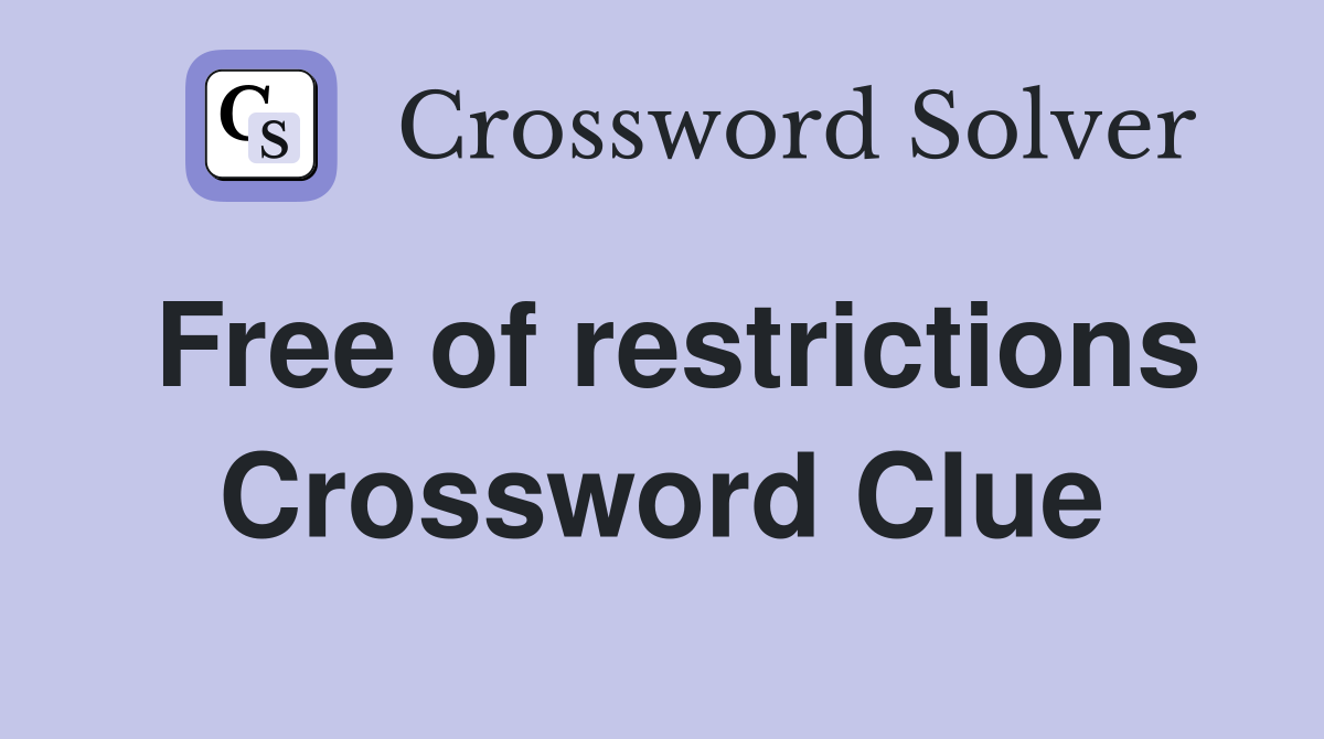 Free of restrictions Crossword Clue