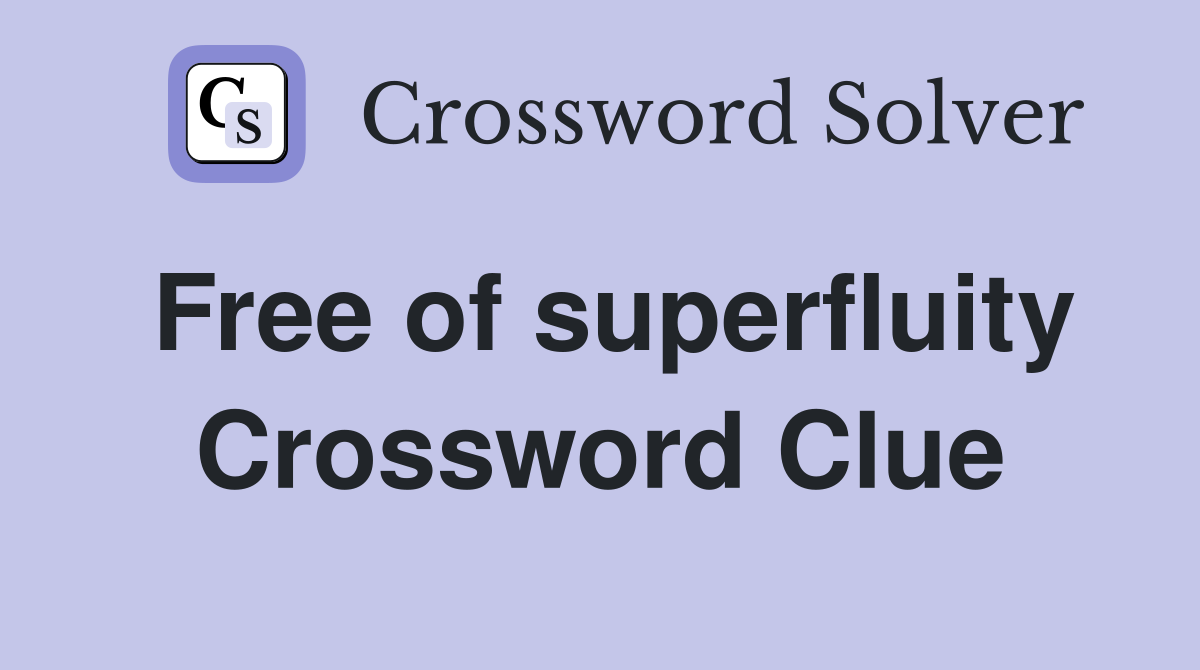 Free of superfluity Crossword Clue