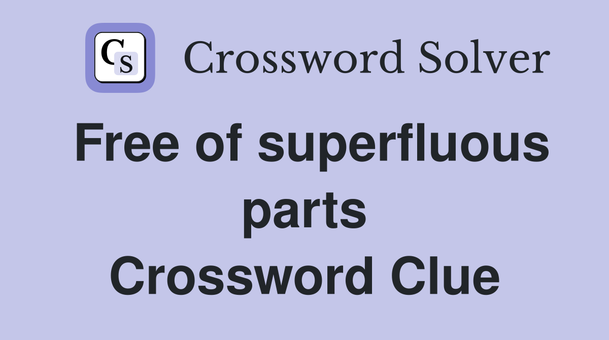 Free of superfluous parts Crossword Clue