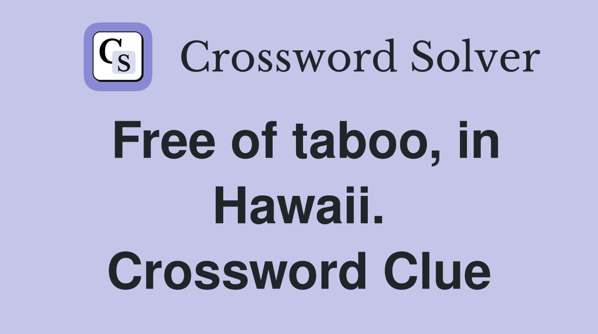 Free of taboo, in Hawaii. Crossword Clue