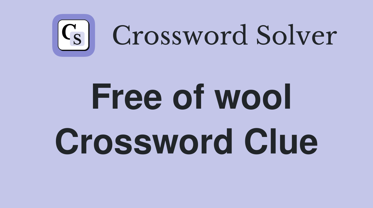 Free of wool Crossword Clue Answers Crossword Solver