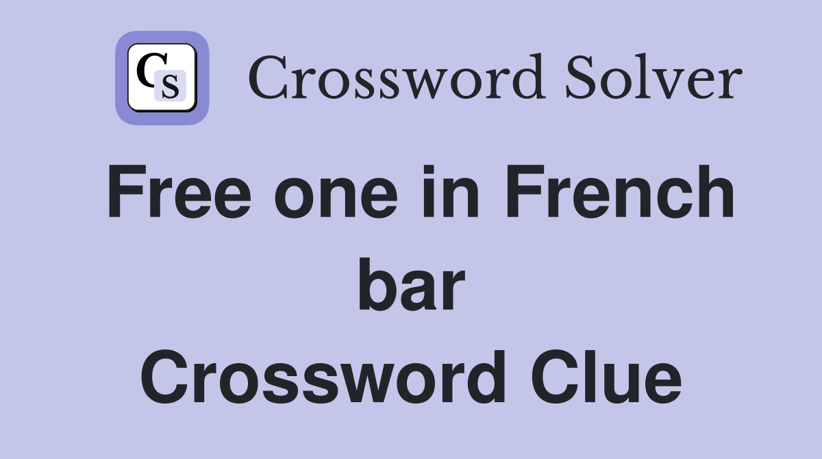 Free one in French bar Crossword Clue