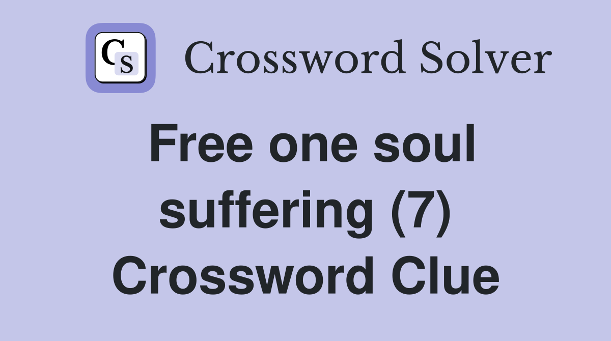 Free one soul suffering (7) Crossword Clue