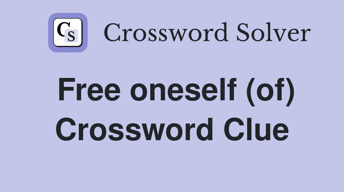 Free oneself (of) Crossword Clue