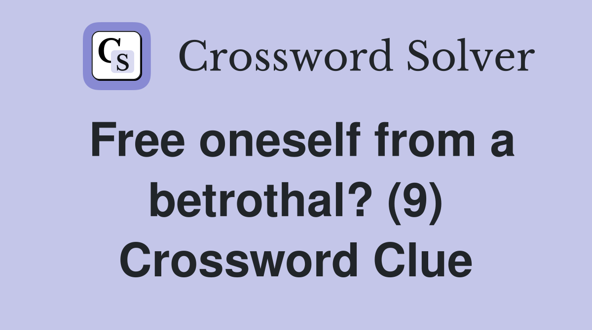 Free oneself from a betrothal? (9) Crossword Clue