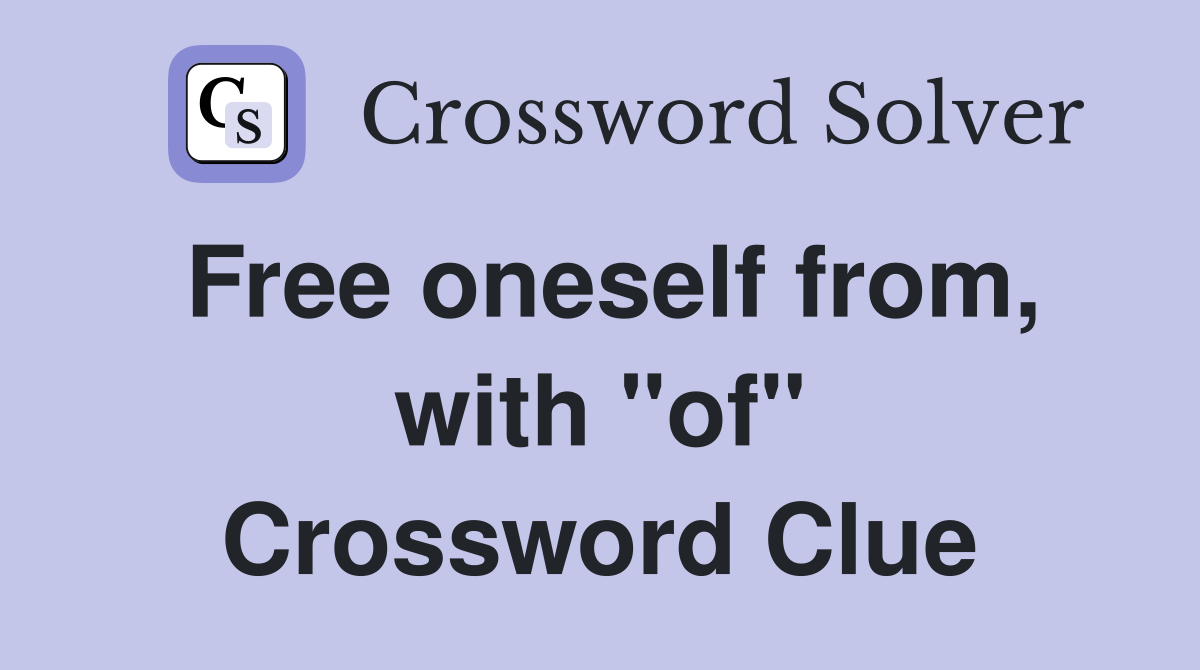 Free oneself from, with "of" Crossword Clue