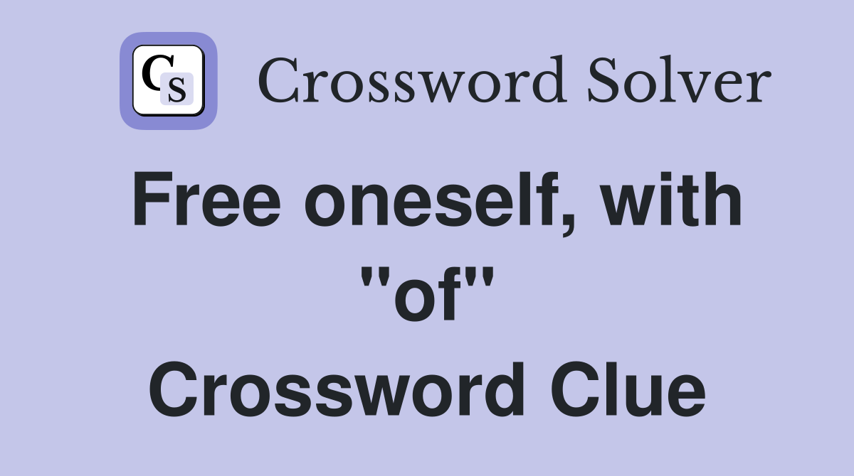 Free oneself, with "of" Crossword Clue