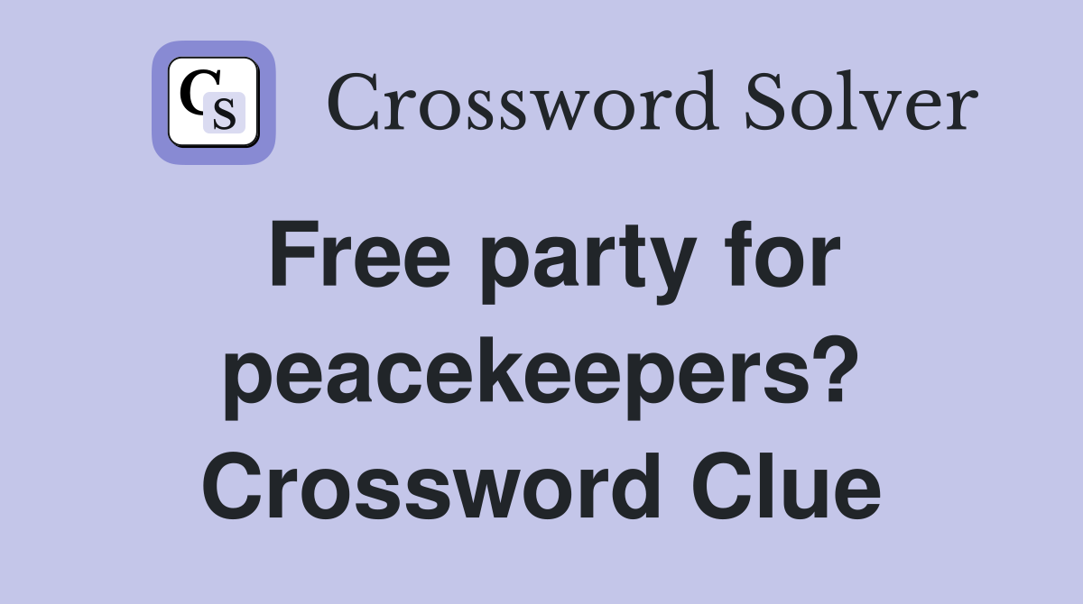 Free party for peacekeepers? Crossword Clue