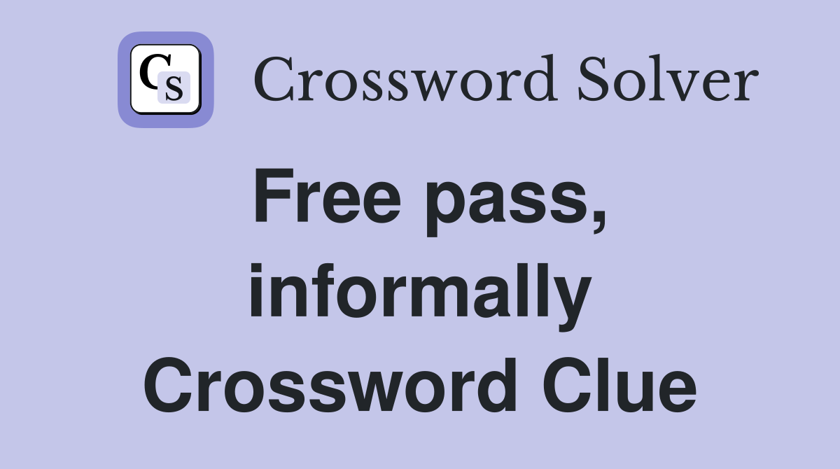 Free pass, informally Crossword Clue