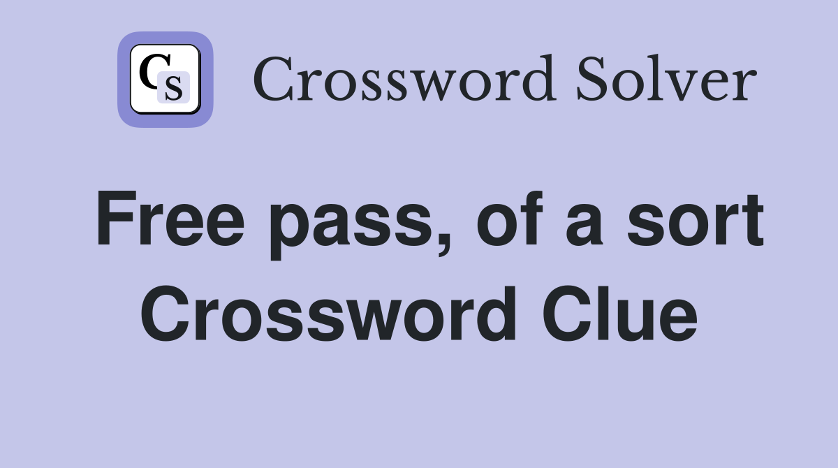 Free pass, of a sort Crossword Clue