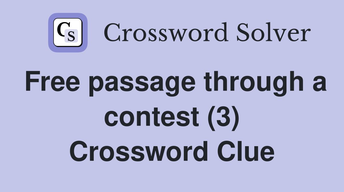 Free passage through a contest (3) Crossword Clue