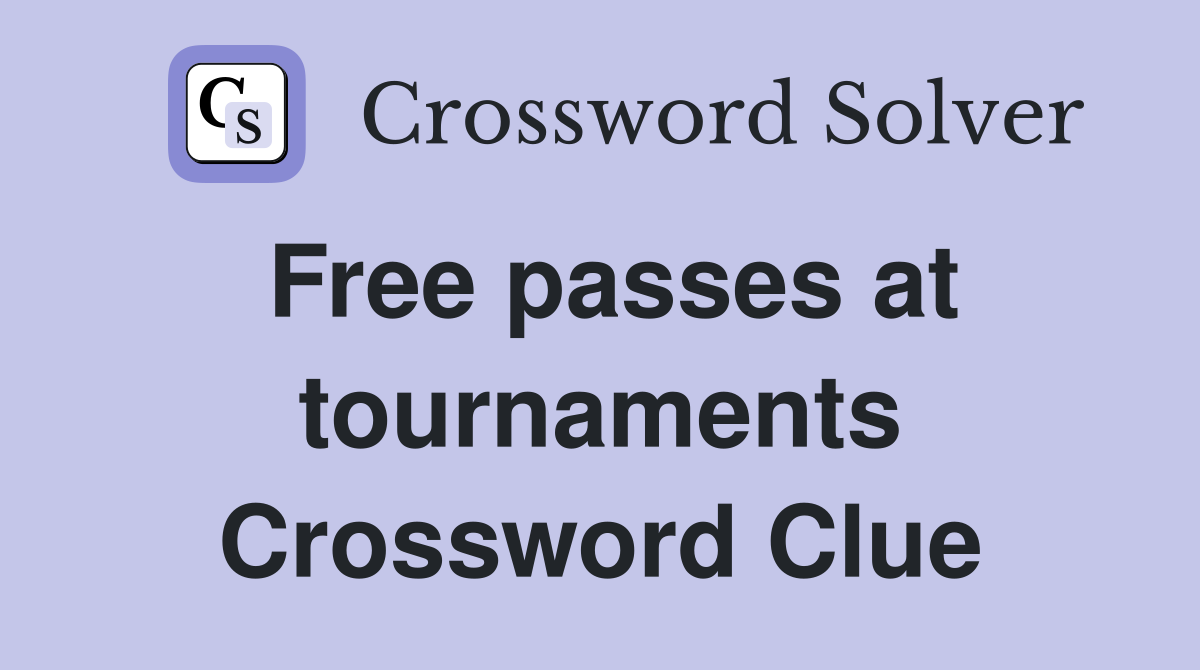 Free passes at tournaments Crossword Clue