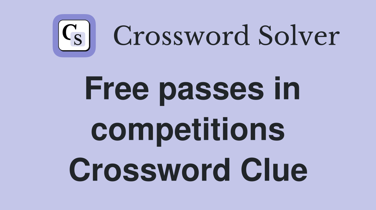 Free passes in competitions Crossword Clue