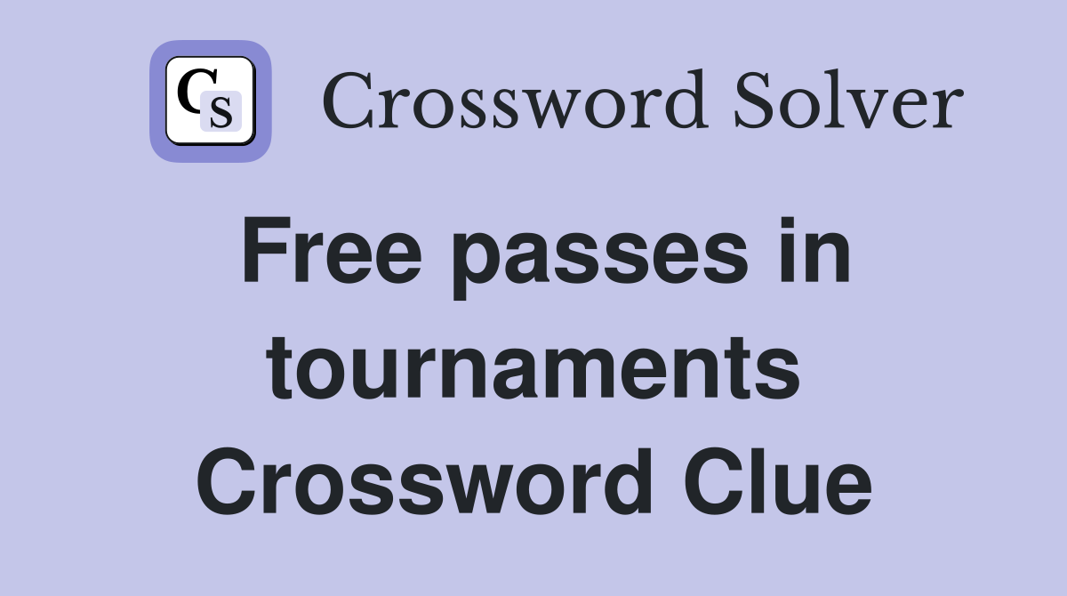 Free passes in tournaments Crossword Clue