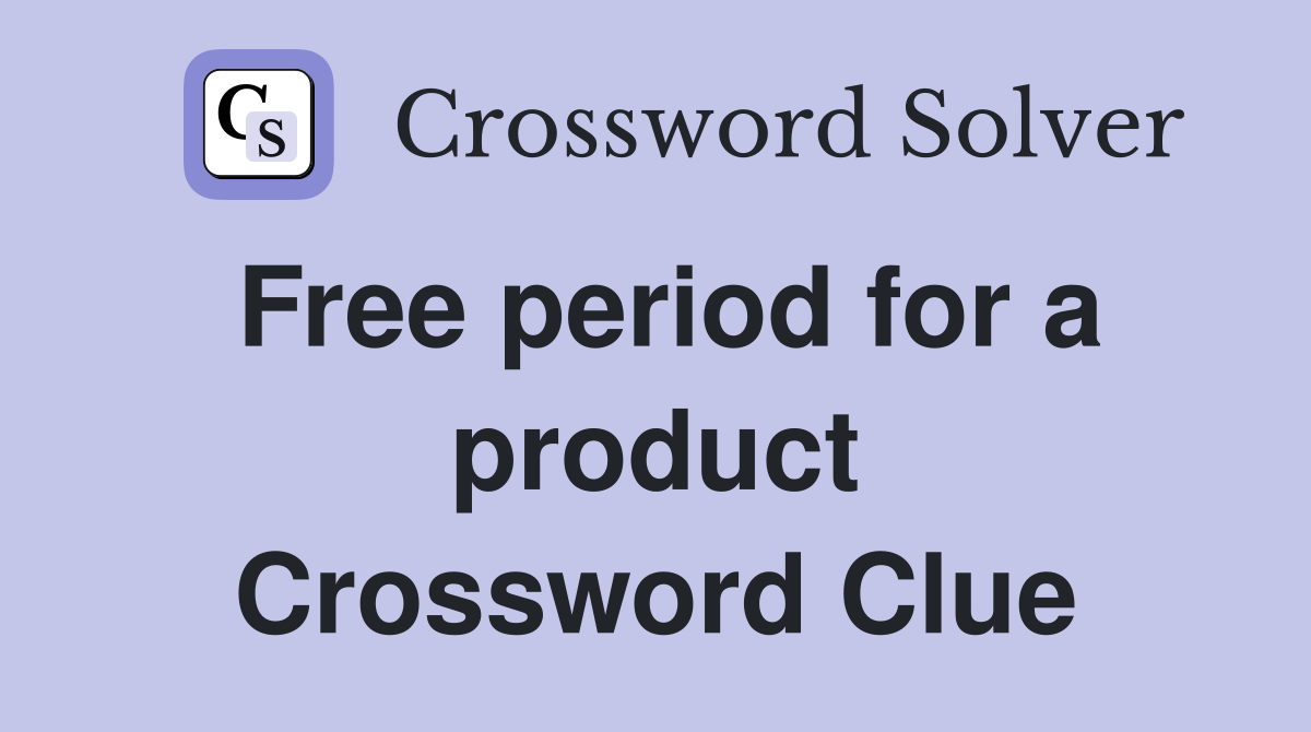 Free period for a product Crossword Clue