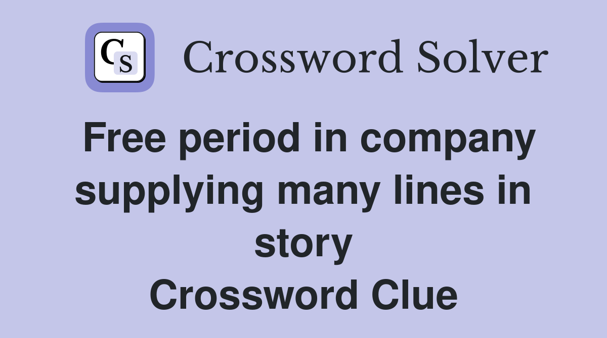 Free period in company supplying many lines in story Crossword Clue