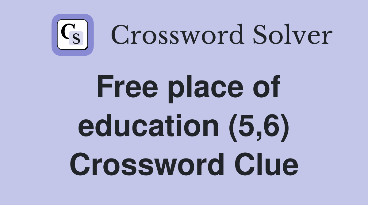 Free place of education (5,6) Crossword Clue