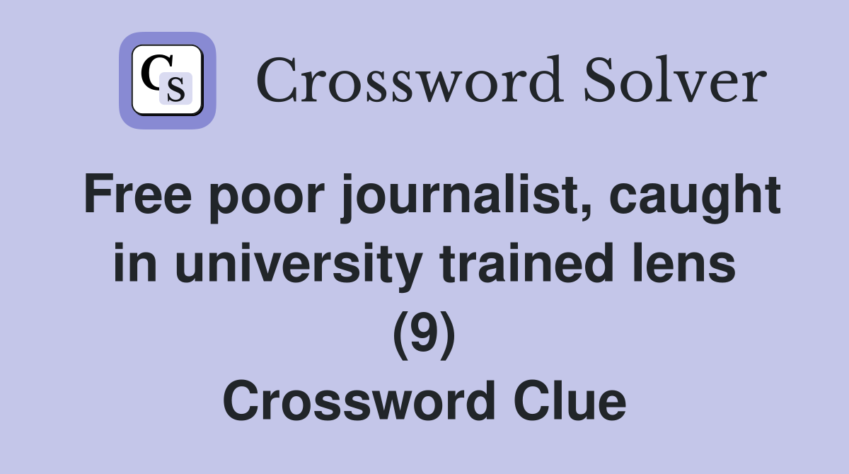Free poor journalist, caught in university trained lens (9) Crossword Clue