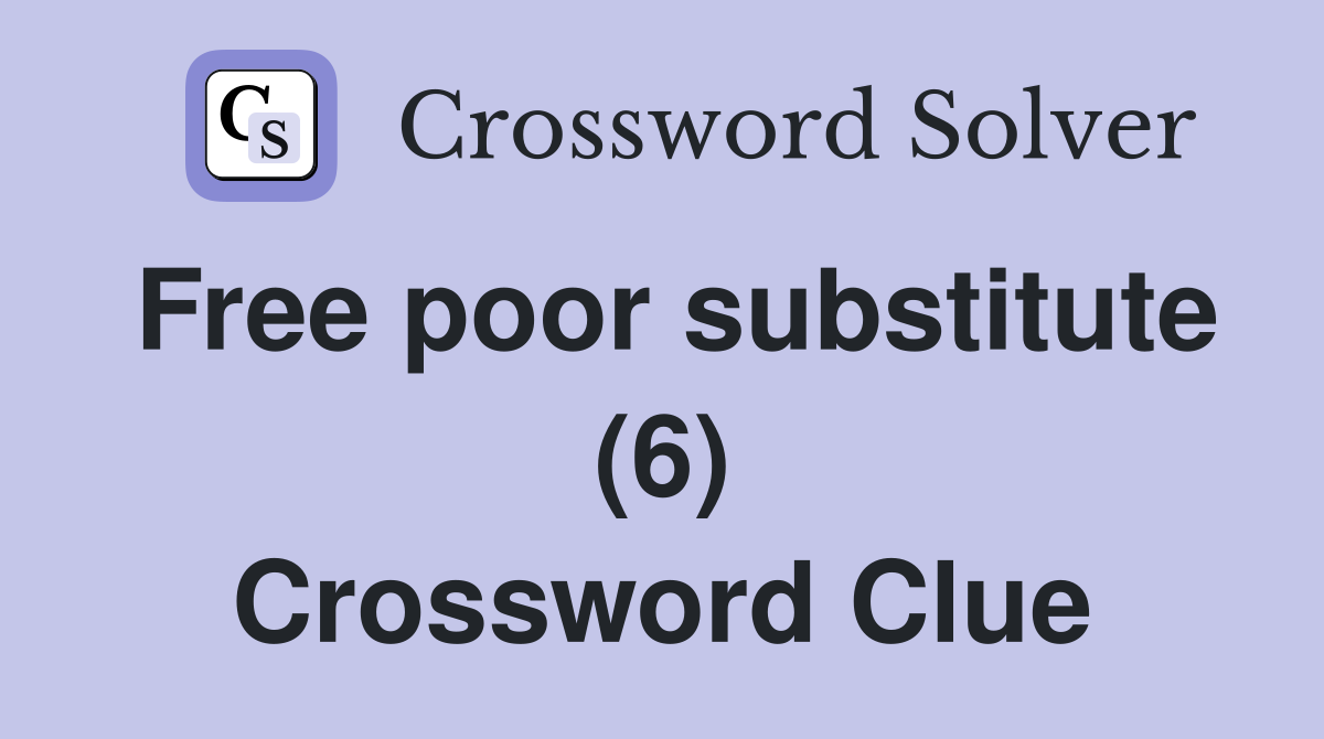 Free poor substitute (6) Crossword Clue